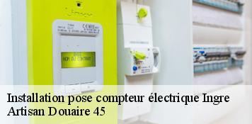 Installation pose compteur électrique  ingre-45140 Artisan Douaire 45