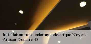 Installation pose éclairage électrique  noyers-45260 Artisan Douaire 45